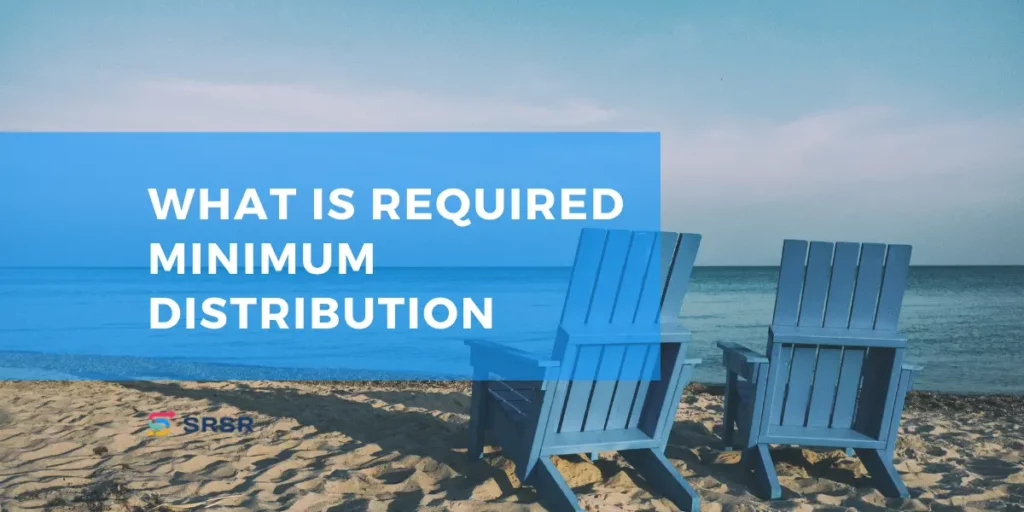 What is Required Minimum Distribution