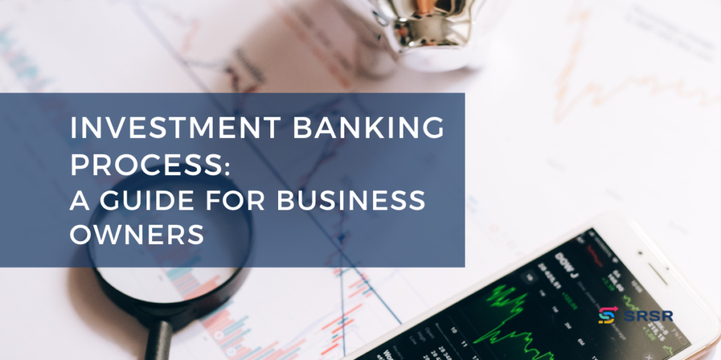 Demystifying the Investment Banking Process: A Guide for Business Owners 